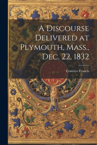 Discourse Delivered at Plymouth, Mass., Dec. 22, 1832