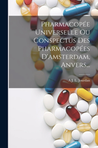 Pharmacopée Universelle Ou Conspectus Des Pharmacopées D'amsterdam, Anvers...