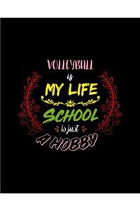 Volleyball Is My Life School Is Just A Hobby