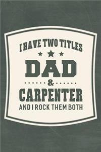 I Have Two Titles Dad & Carpenter And I Rock Them Both