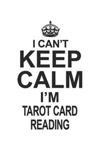 I Can't Keep Calm I'm Tarot Card Reading