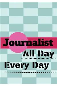Journalist All Day Every Day