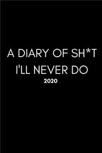 A Diary Of Sh*t I'll Never Do 2020