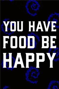 You Have Food Be Happy