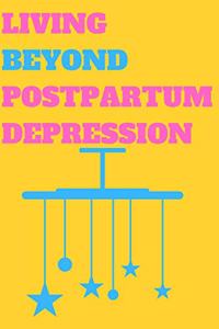 Living Beyond Postpartum Depression