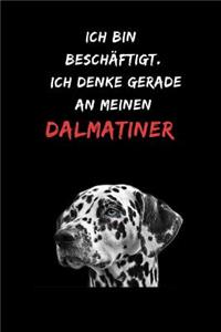 Ich bin beschäftigt. Ich denke gerade an meinen Dalmatiner
