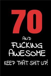 70 And Fucking Awesome - Keep That Shit Up!