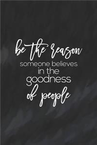 Be The Reason Someone Believes In Goodness Of People