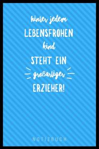 Hinter Jedem Lebensfrohen Kind Steht Ein Großartiger Erzieher: A5 Notizbuch blanko als Geschenk - Abschiedsgeschenk für Erzieher und Erzieherinnen- Planer - Terminplaner - Kindergarten - Kita