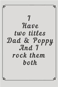 I Have Two Titles Dad And Poppy And I Rock Them Both Notebook Journal Blank Planner