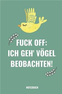 Fuck Off. Ich Geh' Vögel Beobachten!