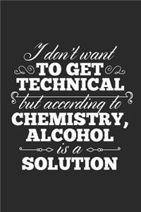 I Don't Want To Get Technical But According To Chemistry, Alcohol Is A Solution