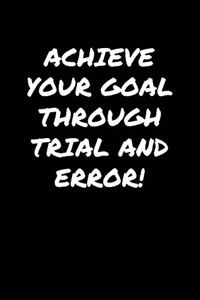 Achieve Your Goal Through Trial And Error