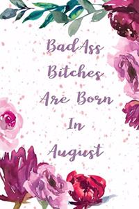 Badass Bitches Are Born In August