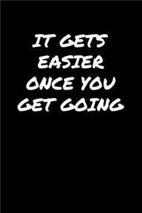 It Gets Easier Once You Get Going�