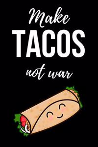 Make Tacos Not War