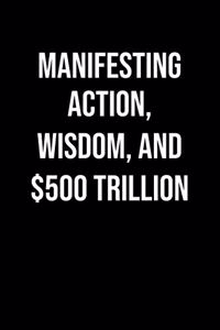 Manifesting Action Wisdom And 500 Trillion