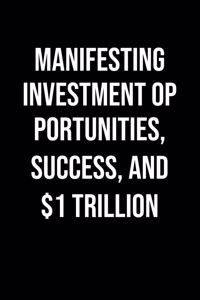 Manifesting Investment Opportunities Success And 1 Trillion