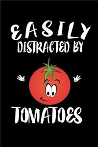 Easily Distracted By Tomatoes