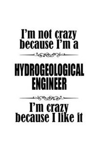 I'm Not Crazy Because I'm A Hydrogeological Engineer I'm Crazy Because I like It