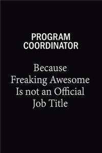 Program Coordinator Because Freaking Awesome Is Not An Official Job Title