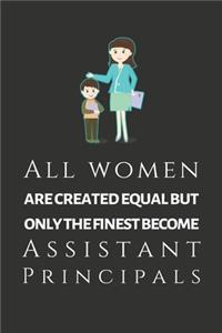 All Women Are Created Equal But Only The Finest Become Assistant Principals