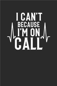 I Can't Because I'm On Call