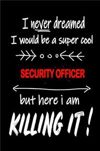 I Never Dreamed I Would Be a Super Cool Security Officer But Here I Am Killing It!