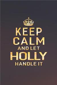 Keep Calm and Let Holly Handle It