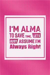 I'm Alma to Save Time, Let's Just Assume I'm Always Right
