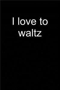 I Love to Waltz