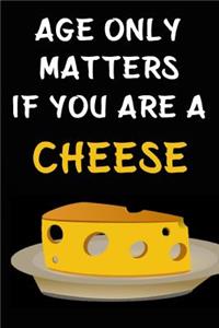 Age Only Matters If You Are A Cheese