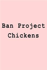Ban Project Chickens