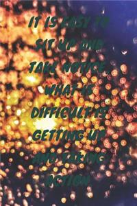 It is easy to sit up and take notice, What is difficult is getting up and taking action.