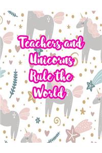 Teachers and Unicorns Rule the World: Cute Lined Journal Notebook Lesson Planner and Grade Book with Funny Quote and Unicorn Cover - Perfect for Teacher Appreciation Gifts, End of the Ye