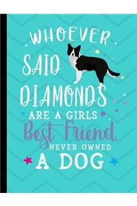 Whoever Said Diamonds Are A Girls Best Friend Never Owned A Dog