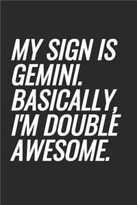 My Sign Is Gemini. Basically, I'm Double Awesome