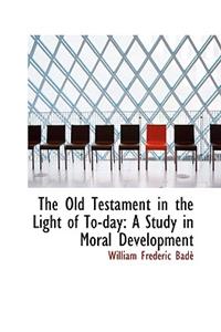 The Old Testament in the Light of To-Day