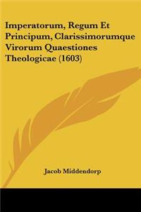 Imperatorum, Regum Et Principum, Clarissimorumque Virorum Quaestiones Theologicae (1603)