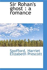 Sir Rohan's Ghost: A Romance