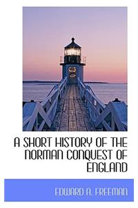 A Short History of the Norman Conquest of England