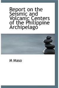 Report on the Seismic and Volcanic Centers of the Philippine Archipelago