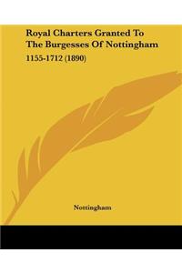 Royal Charters Granted To The Burgesses Of Nottingham