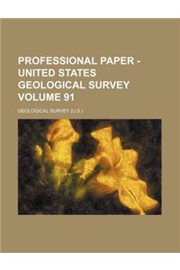 Professional Paper - United States Geological Survey Volume 91