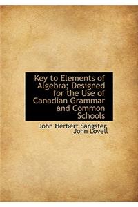 Key to Elements of Algebra; Designed for the Use of Canadian Grammar and Common Schools