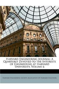 Harvard Engineering Journal: A Quarterly Devoted to the Interests of Engineering at Harvard University, Volume 6