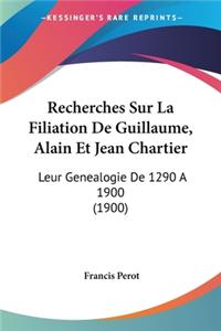 Recherches Sur La Filiation De Guillaume, Alain Et Jean Chartier