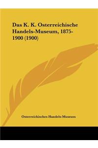 K. K. Osterreichische Handels-Museum, 1875-1900 (1900)
