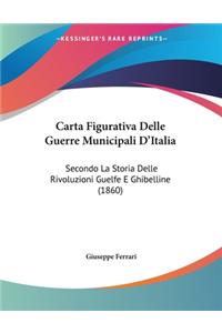 Carta Figurativa Delle Guerre Municipali D'Italia