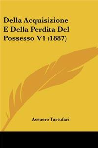 Della Acquisizione E Della Perdita Del Possesso V1 (1887)